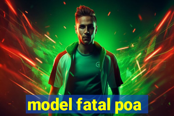 model fatal poa